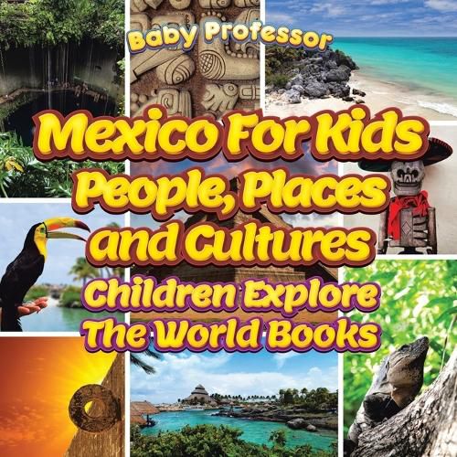 Cover image for Mexico For Kids: People, Places and Cultures - Children Explore The World Books