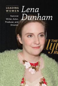 Cover image for Lena Dunham: Feminist Writer, Actor, Producer, and Director