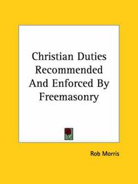 Cover image for Christian Duties Recommended and Enforced by Freemasonry