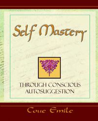 Cover image for Self Mastery Through Conscious Autosuggestion