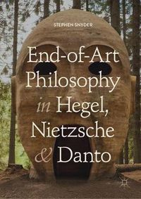 Cover image for End-of-Art Philosophy in Hegel, Nietzsche and Danto