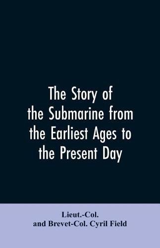 Cover image for The story of the submarine from the earliest ages to the present day