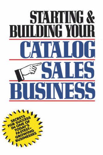 Cover image for Starting and Building Your Catalogue Sales Business: Secrets for Success in One of Today's Fastest-growing Businesses