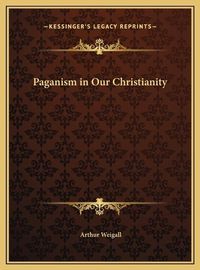 Cover image for Paganism in Our Christianity Paganism in Our Christianity