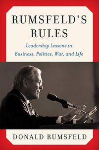 Cover image for Rumsfeld's Rules: Leadership Lessons in Business, Politics, War, and Life