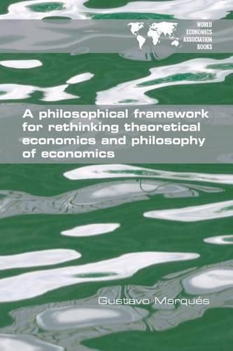 Cover image for A Philosophical Framework for Rethinking Theoretical Economics and Philosophy of Economics