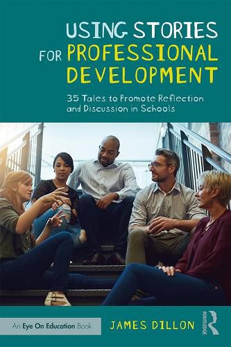 Cover image for Using Stories for Professional Development: 35 Tales to Promote Reflection and Discussion in Schools