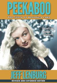 Cover image for Peekaboo: The Story of Veronica Lake, Revised and Expanded Edition