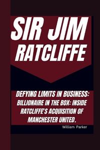 Cover image for Sir Jim Ratcliffe Defying Limits in Business