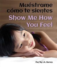 Cover image for Muestrame Como Te Sientes / Show Me How You Feel