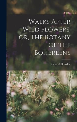 Cover image for Walks After Wild Flowers, or, The Botany of the Bohereens