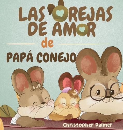 Cover image for Las Orejas de Amor de Papa Conejo