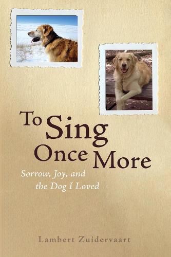 To Sing Once More: Sorrow, Joy, and the Dog I Loved