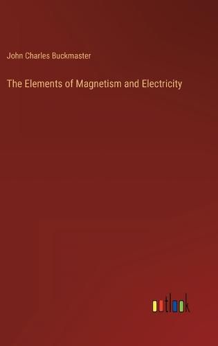 Cover image for The Elements of Magnetism and Electricity