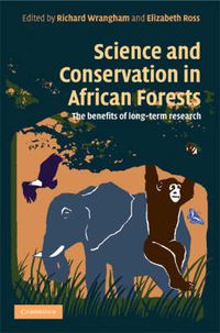 Cover image for Science and Conservation in African Forests: The Benefits of Longterm Research