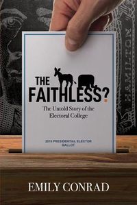 Cover image for The Faithless?: The Untold Story of the Electoral College