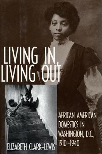 Cover image for Living In, Living Out: African American Domestics in Washington, D.C., 1910-1940