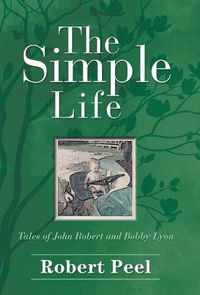 Cover image for The Simple Life: Tales of John Robert and Bobby Lyon