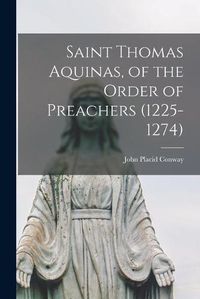 Cover image for Saint Thomas Aquinas, of the Order of Preachers (1225-1274)