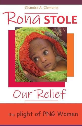 Cover image for Rona Stole Our Relief: The Plight of PNG Women