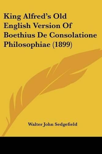 King Alfred's Old English Version of Boethius de Consolatione Philosophiae (1899)