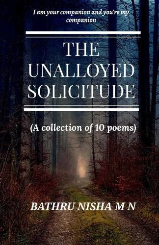 Cover image for The Unalloyed Solicitude: ( A collection of 10 poems)