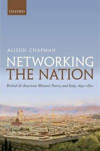 Cover image for Networking the Nation: British and American Women's Poetry and Italy, 1840-1870