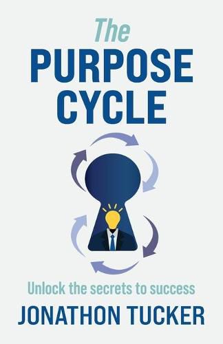 Cover image for The Purpose Cycle: Unlock the Secrets to Success