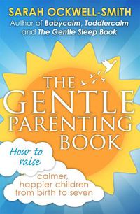 Cover image for The Gentle Parenting Book: How to raise calmer, happier children from birth to seven