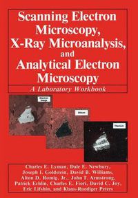 Cover image for Scanning Electron Microscopy, X-Ray Microanalysis, and Analytical Electron Microscopy: A Laboratory Workbook