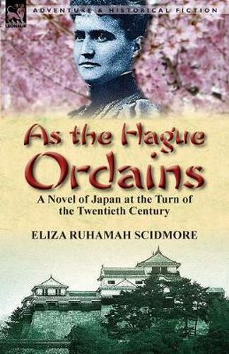 Cover image for As the Hague Ordains: A Novel of Japan at the Turn of the Twentieth Century