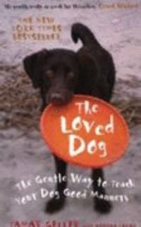 Cover image for The Loved Dog: The Gentle Way to Teach Your Dog Good Manners