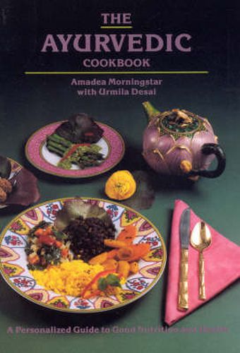 Cover image for The Ayurvedic Cook Book: A Personalized Guide to Good Nutrition and Health