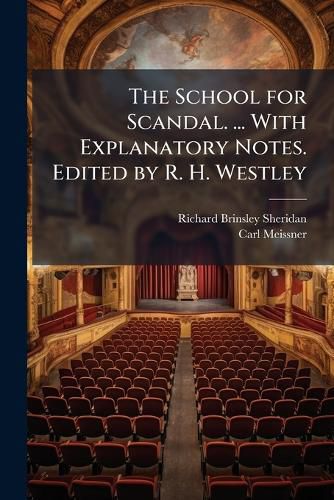 Cover image for The School for Scandal. ... With Explanatory Notes. Edited by R. H. Westley