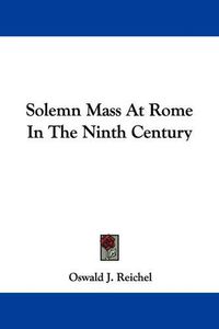 Cover image for Solemn Mass at Rome in the Ninth Century