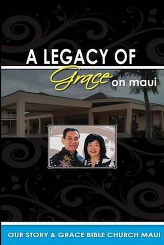 Cover image for Legacy of Grace on Maui: Our Story & Grace Bible Church Maui