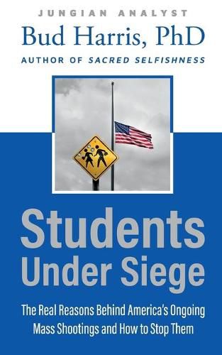 Cover image for Students Under Siege: The Real Reasons behind America's Ongoing Mass Shootings and How to Stop Them