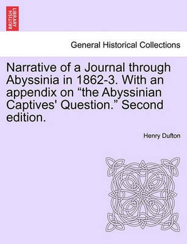 Cover image for Narrative of a Journal Through Abyssinia in 1862-3. with an Appendix on  The Abyssinian Captives' Question.  Second Edition.