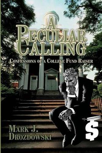 Cover image for A Peculiar Calling: Confessions of a College Fund Raiser