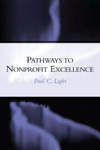 Cover image for Pathways to Excellence: Achieving and Sustaining High Performing Organizations in the Nonprofit Sect