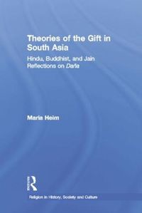 Cover image for Theories of the Gift in South Asia: Hindu, Buddhist, and Jain Reflections on Dana