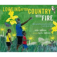 Cover image for Looking After Country with Fire: Aboriginal Burning Knowledge With Uncle Kuu