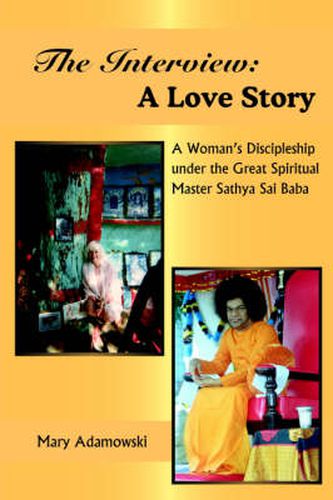 Cover image for The Interview: A Love Story: A Woman's Discipleship Under the Great Spiritual Master Sathya Sai Baba