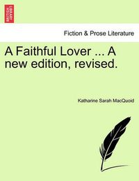 Cover image for A Faithful Lover ... a New Edition, Revised.