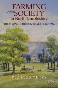 Cover image for Farming and Society in North Lincolnshire: The Dixons of Holton-le-Moor, 1741-1906