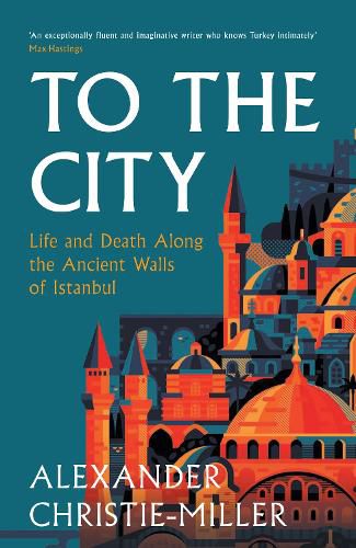 To the City: A Journey Along the Ancient Walls of Istanbul