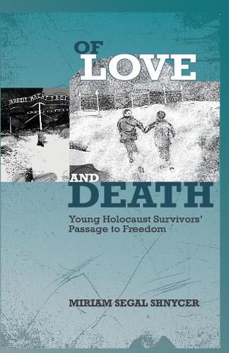 Cover image for Of Love and Death: Young Holocaust Survivors' Passage to Freedom