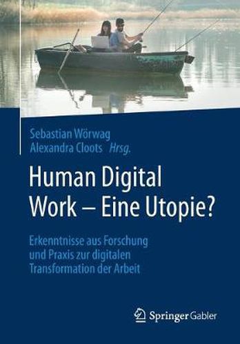 Cover image for Human Digital Work - Eine Utopie?: Erkenntnisse Aus Forschung Und Praxis Zur Digitalen Transformation Der Arbeit