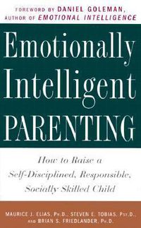 Cover image for Emotionally Intelligent Parenting: How to Raise a Self-Disciplined, Responsible, Socially Skilled Child