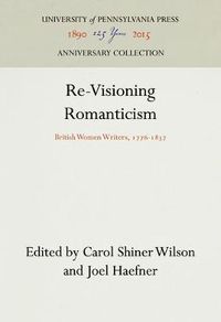 Cover image for Re-Visioning Romanticism: British Women Writers, 1776-1837